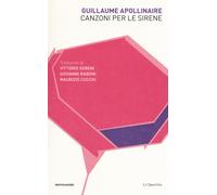 Canzoni per le sirene. Testo francese a fronte - Apollinaire Guillaume