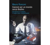 Canzoni per un mondo senza Beatles. Dai Santana ai Coldplay, il meglio dopo l’indispensabile