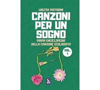 Canzoni per un sogno. Prima enciclopedia della canzone ecologista