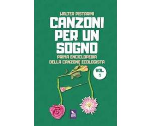 Canzoni per un sogno. Prima enciclopedia della canzone ecologista