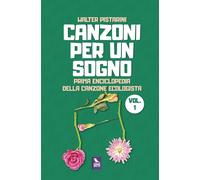Canzoni per un sogno. Prima enciclopedia della canzone ecologista