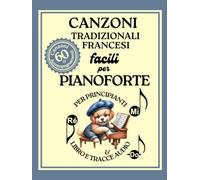 Canzoni Tradizionali Francesi Facili per Pianoforte per Principianti (Libro e Tracce Audio): 30 Canzoni per Pianoforte e 30 Accompagnamenti in formato Big-Note con Lettere