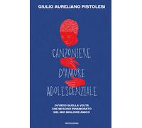 Canzoniere d'amore adolescenziale. Ovvero quella volta che mi sono innamor...