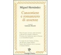 Canzoniere e romanzero di assenze. Testo spagnolo a fronte