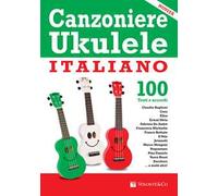 Canzoniere ukulele italiano. 100 testi e accordi
