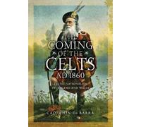 Caoimhín De Barra The Coming of the Celts, AD 1860 (Copertina rigida)