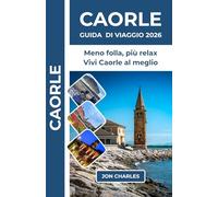 CAORLE GUIDA DI VIAGGIO 2026: Risparmia tempo ed evita la folla: le migliori spiagge e cosa fare a Caorle senza stress