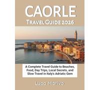 Caorle Travel Guide 2026: A Complete Travel Guide to Beaches, Food, Day Trips, Local Secrets, and Slow Travel in Italy’s Adriatic Gem