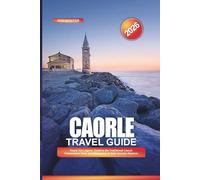 CAORLE Travel Guide 2026: Kayak the Lagoon, Explore the Traditional Casoni Fishermen’s Huts, and Birdwatch at Valle Vecchia Reserve
