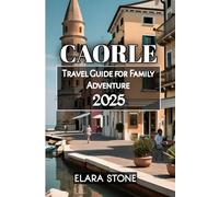Caorle Travel Guide for Family Adventure 2025
