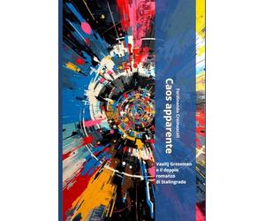 Caos apparente: Vasilij Grossman e il doppio romanzo di Stalingrado