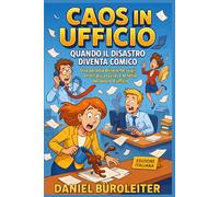 Caos in Ufficio: Quando il Disastro Diventa Comico: Una parodia esilarante sugli errori più assurdi e le follie del lavoro d'ufficio