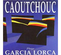 Caoutchouc - Plays Garcia Lorca