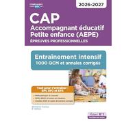 CAP Accompagnant éducatif Petite enfance (AEPE): Epreuves professionnelles. Entraînement intensif 1000 QCM et exercices corrigés