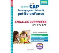 CAP Accompagnant éducatif petite enfance: Annales corrigées EP1-EP2-EP3