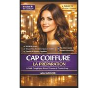CAP Coiffure - La Préparation : Le Guide Complet pour Réussir l’Examen du Premier Coup: Fiches de révision essentielles, questions d’examen corrigées, ... examens blancs et méthode de travail