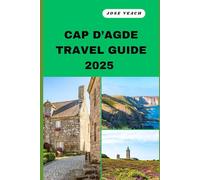 CAP D’AGDE TRAVEL GUIDE 2025: Your Gateway to Unveiling Untold Wonders, Timeless Beauty, and Soulful Adventures
