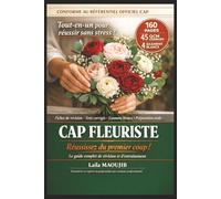 CAP Fleuriste - Réussir du premier coup: Le guide complet de révision et d'entraînement - Fiches de cours, QCM corrigés, exercices pratiques et préparation à l'examen et à l'oral