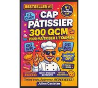 CAP Pâtissier - 300 QCM pour Maîtriser l'Examen: Toutes les compétences essentielles du CAP - Testez-vous, apprenez, réussissez !