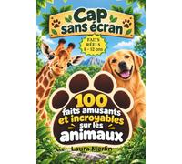Cap sans écran - 100 faits amusants et incroyables sur les animaux: Courts textes sur les animaux, questions et mini-quiz sans stylo pour les enfants de 8 à 12 ans