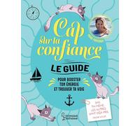 Cap sur la confiance: Le guide pour booster ton énergie et trouver ta voie