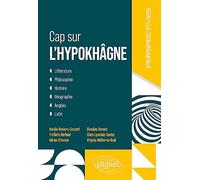 Cap sur l'hypokhâgne: Littérature, Philosophie, Histoire, Géographie, Anglais, Latin