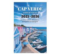 CAP VERDE GUIDE DE VOYAGE 2025-2026: Là où les cultures africaines et portugaises se mélangent