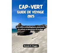 CAP-VERT Guide de voyage 2025: Merveilles archipélagiques, passionnés de culture et amoureux de la plage