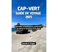 CAP-VERT Guide de voyage 2025: Merveilles archipélagiques, passionnés de culture et amoureux de la plage