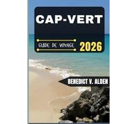CAP-VERT GUIDE DE VOYAGE: Découvrez des trésors cachés, des conseils pratiques et des expériences mémorables à chaque étape de votre aventure de voyage.