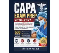 CAPA Exam Prep 2026-2027: The Complete ABPANC Certified Ambulatory Perianesthesia Nurse Study Guide - 500 Practice Questions, Detailed Rationales, and Proven Strategies to Pass on Your First Attempt