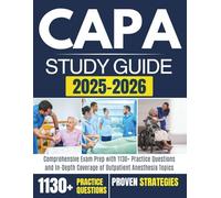 CAPA STUDY GUIDE 2025-2026: Comprehensive Exam Prep with 1130+ Practice Questions and In-Depth Coverage of Outpatient Anesthesia Topics