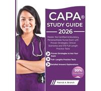 CAPA Study Guide 2026-2027: Master the Certified Ambulatory Perianesthesia Nurse Exam with Proven Strategies, Clinical Scenarios and 370 Full-Length Practice Tests