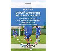 Capacità coordinative nella Scuola Calcio 2. 30 proposte pratiche