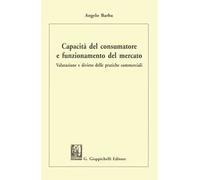 Capacità del consumatore e funzionamento del mercato. Valutazione e divieto delle pratiche commerciali