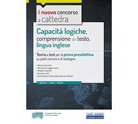 Capacità logiche, comprensione del testo, lingua inglese. Teoria e test per la prova preselettiva su posti comuni e di sostegno. Con software di simulazione