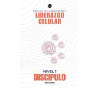 Capacitación de Liderazgo Celular Nivel 1: Manual del Discípulo