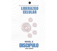 Capacitación de Liderazgo Celular Nivel 2: Manual del Discípulo
