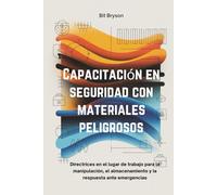 Capacitación en seguridad con materiales peligrosos: Directrices en el lugar de trabajo para la manipulación, el almacenamiento y la respuesta ante emergencias
