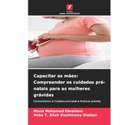 Capacitar as mães: Compreender os cuidados pré-natais para as mulheres grávidas: Conhecimentos & Cuidados pré-natais & Mulheres grávidas