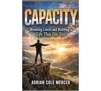 Capacity: Breaking Limits and Building a Life That Fits You
