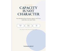 CAPACITY IS NOT CHARACTER: How Breathing Room Restores Agency and Turns Small Wins Into Safer Paths
