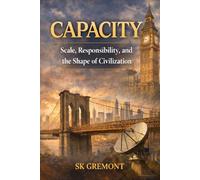 CAPACITY: Scale, Responsibility, and the Shape of Civilization