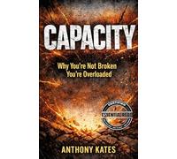 Capacity: Why You're Not Broken - You're Overloaded