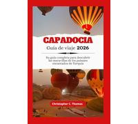 Capadocia Guía de viaje 2026: Su guía completa para descubrir las maravillas de los paisajes encantados de Turquía
