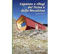Capanne e rifugi del Ticino e della Mesolcina