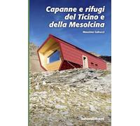 Capanne e rifugi del Ticino e della Mesolcina