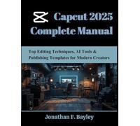 Capcut 2025 Complete Manual: Top Editing Techniques, AI Tools & Publishing Templates for Modern Creators