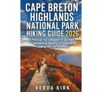 CAPE BRETON HIGHLANDS NATIONAL PARK HIKING GUIDE 2026: A Practical Trail Companion for Day Hikes, Backpacking Routes, Trip Planning, Camping, and Safe Adventures