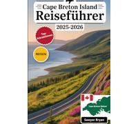 Cape Breton Island Reiseführer 2025-2026: Erleben Sie den Cabot Trail, den Cape Breton Highlands National Park, die Festung von Louisbourg, Baddeck, ... das Beste von Nova Scotias keltischer Insel